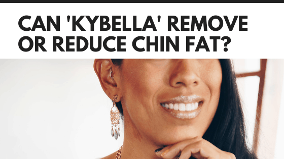 CAN KYBELLA INJECTIONS REMOVE OR REDUCE DOUBLE CHIN FAT?